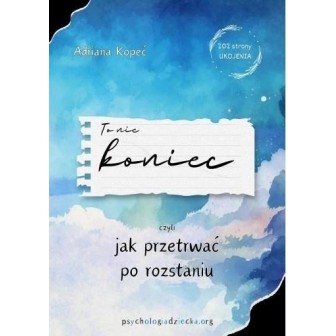 To nie koniec, czyli jak przetrwać po roztaniu