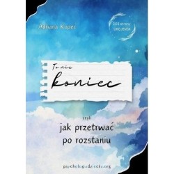 To nie koniec, czyli jak przetrwać po roztaniu