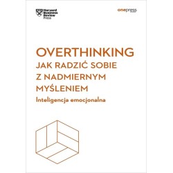 Overthinking. Jak radzić sobie z nadmiernym...