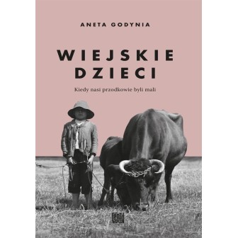 Wiejskie dzieci. Kiedy nasi przodkowie byli mali