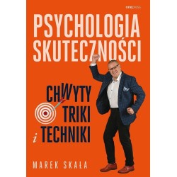 Psychologia skuteczności. Chwyty, triki i techniki