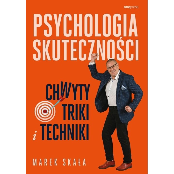 Psychologia skuteczności. Chwyty, triki i techniki