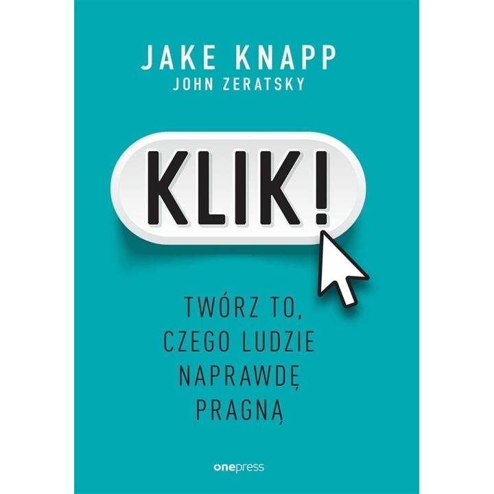 Klik! Twórz to, czego ludzie naprawdę pragną