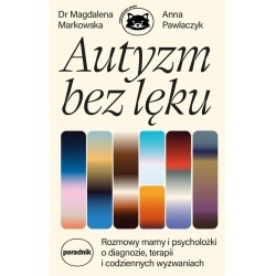Autyzm bez lęku. Rozmowy mamy i psycholożki..
