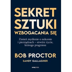Sekret sztuki wzbogacania się. Zmień myślenie o...