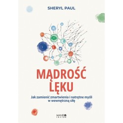 Mądrość lęku. Jak zamienić zmartwienia...
