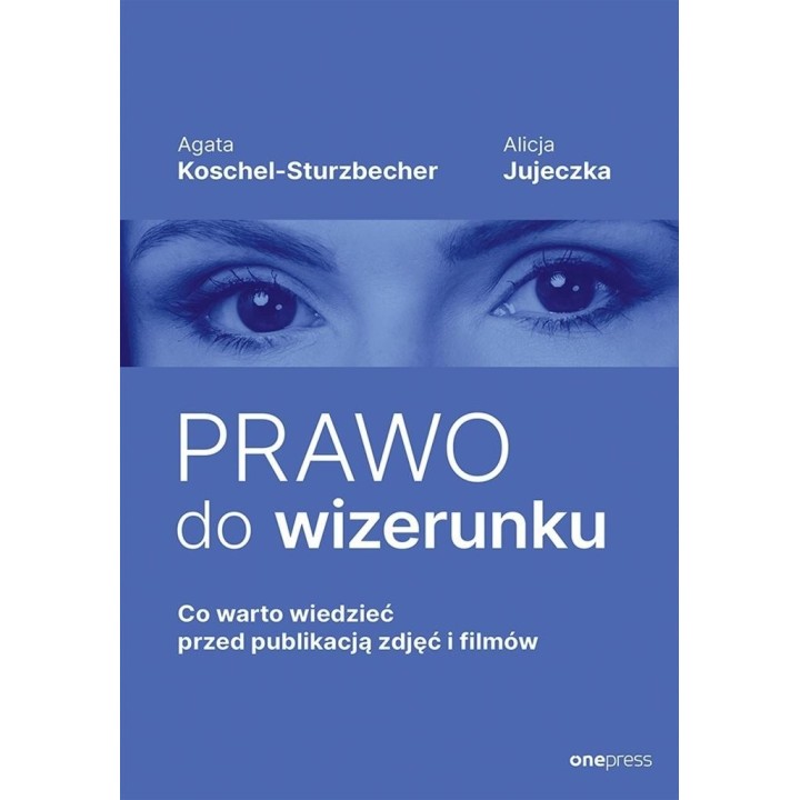Prawo do wizerunku. Co warto wiedzieć przed...