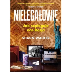 Nielegałowie. Jak szpieguje nas Rosja?
