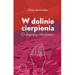 W dolinie cierpienia O depresji młodzieży