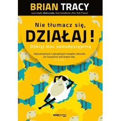 Nie tłumacz się, działaj!