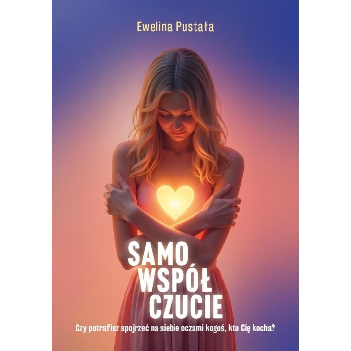 Samowspółczucie Czy potrafisz spojrzeć na siebie..
