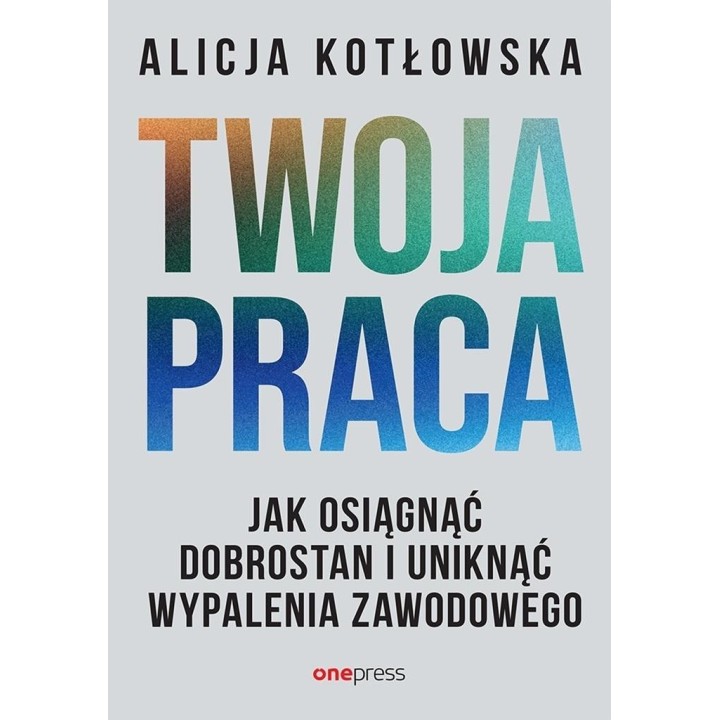 Twoja praca. Jak osiągnąć dobrostan i uniknąć...