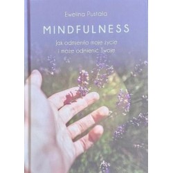 Mindfulness. Jak odmieniło moje życie i może...
