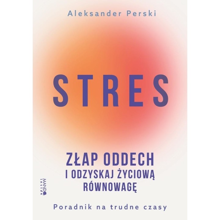 Stres. Złap oddech i odzyskaj życiową równowagę