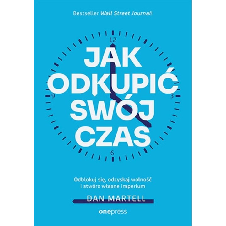 Jak odkupić swój czas. Odblokuj się, odzyskaj...