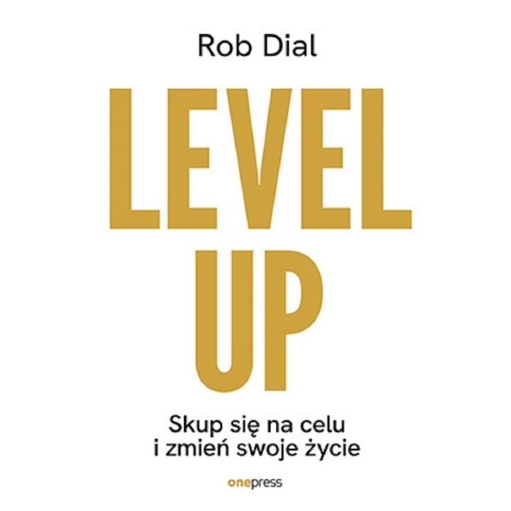 Level up! Skup się na celu i zmień swoje życie
