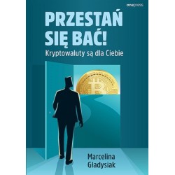Przestań się bać! Kryptowaluty są dla Ciebie