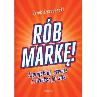 Rób markę! Zaprojektuj, stwórz i zwiększ jej siłę