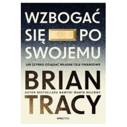 Wzbogać się po swojemu. Jak szybko osiągać...