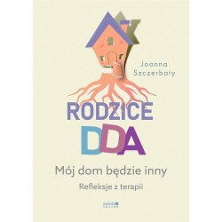 Rodzice DDA. Mój dom będzie inny