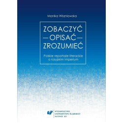 Zobaczyć opisać zrozumieć. Polskie reportaże...