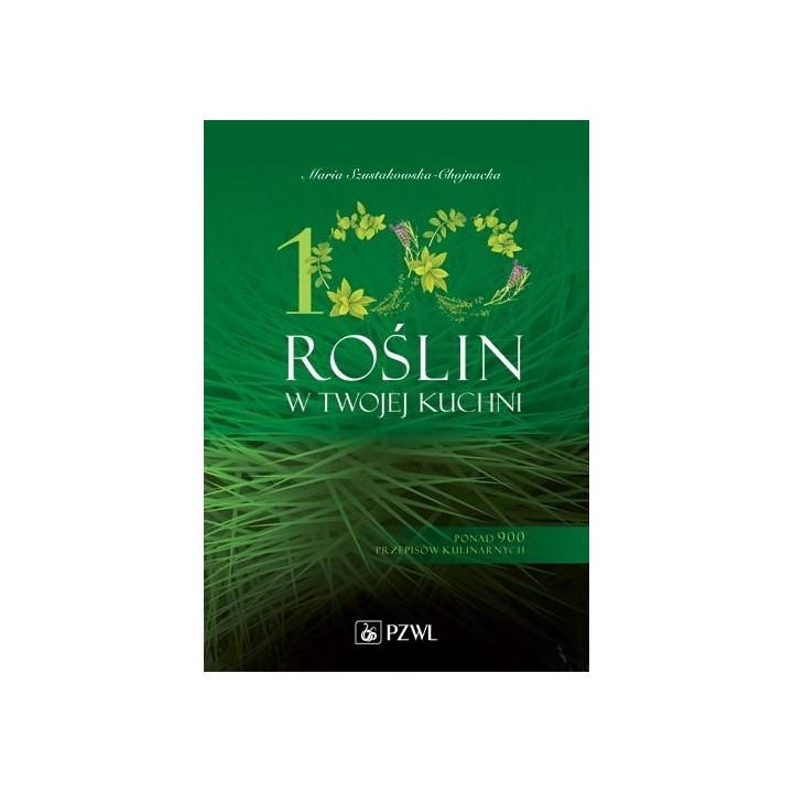 100 roślin w Twojej kuchni. Wykorzystaj moc natury