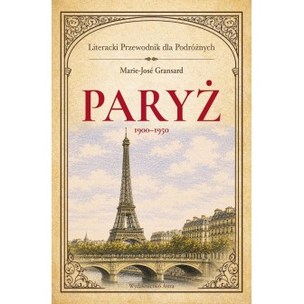 Paryż 1900-1950. Literacki przewodnik dla...