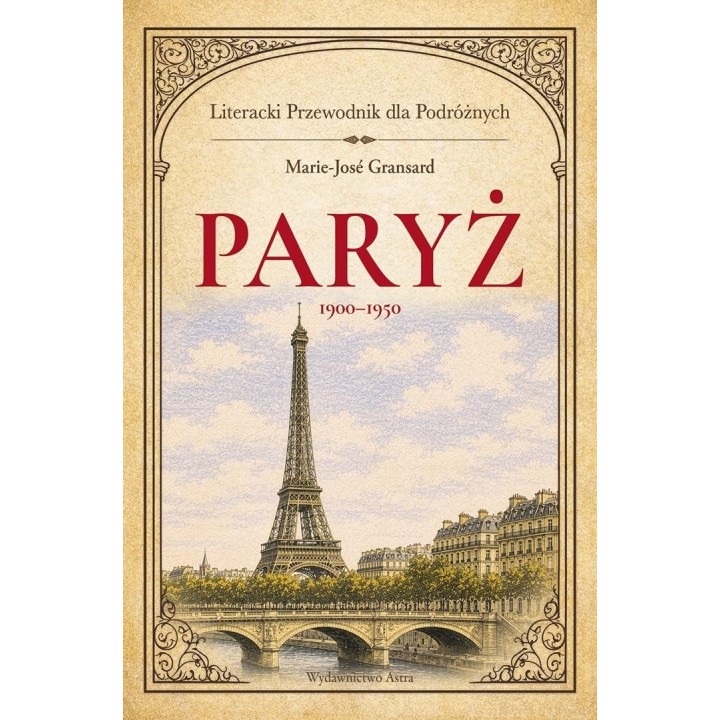Paryż 1900-1950. Literacki przewodnik dla...