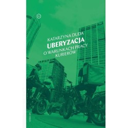 Uberyzacja. O warunkach pracy kurierów