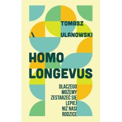 Homo longevus. Dlaczego możemy zestarzeć się...