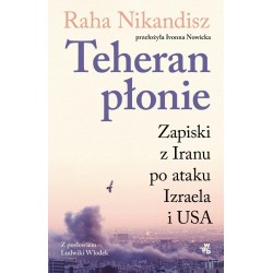 Teheran płonie. Zapiski z Iranu po ataku Izraela..
