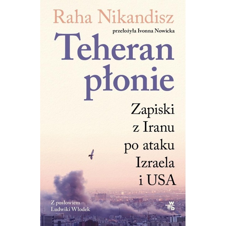 Teheran płonie. Zapiski z Iranu po ataku Izraela..