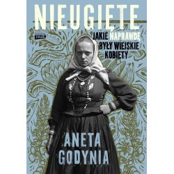 Nieugięte. Jakie naprawdę były wiejskie kobiety