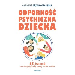 Odporność psychiczna dziecka. 65 ćwiczeń...