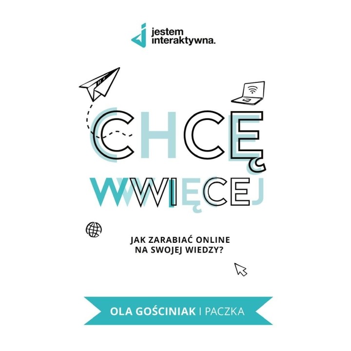 Chcę WWWięcej. Jak zarabiać online na swojej...