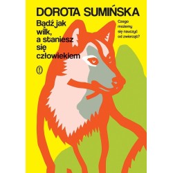 Bądź jak wilk, a staniesz się człowiekiem