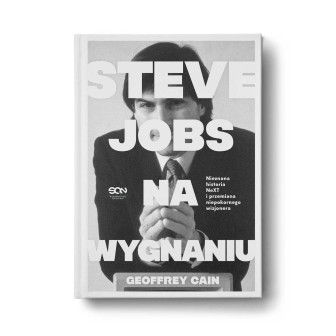 Steve Jobs na wygnaniu. Nieznana historia NeXT i przemiana niepokornego wizjonera