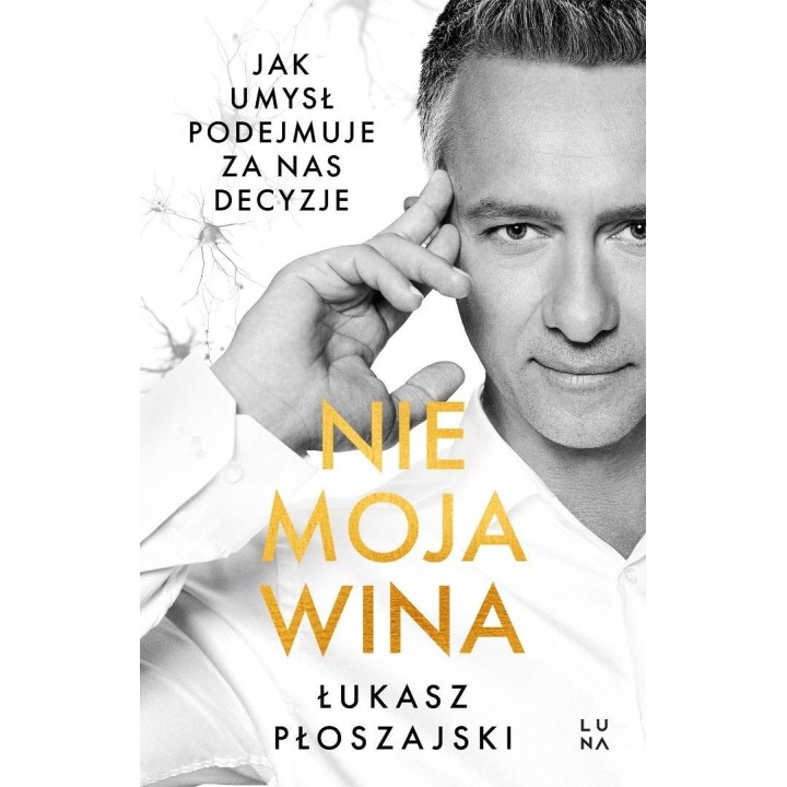 Nie moja wina. Jak umysł podejmuje za nas decyzje