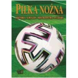 Piłka nożna. Historia, mistrzostwa, gwiazdy