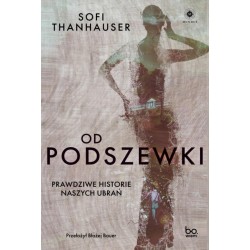 Od podszewki. Prawdziwe historie naszych ubrań