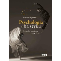 Psychologia na styku. Jak ciało współgra z umysłem