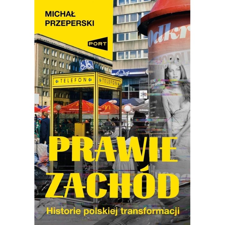 Prawie Zachód. Historie polskiej transformacji