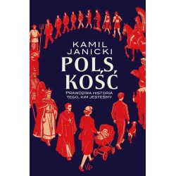 Polskość. Prawdziwa historia tego, kim jesteśmy