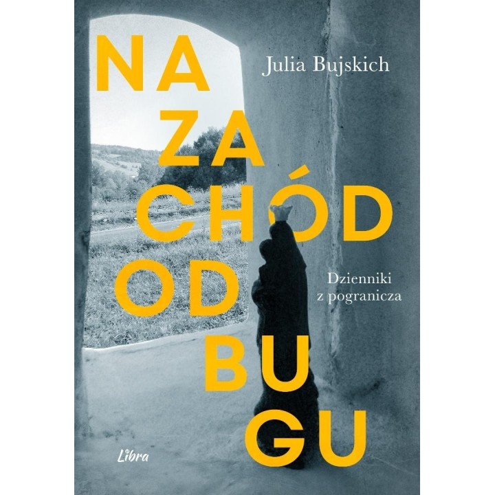Na zachód od Bugu. Dzienniki z pogranicza