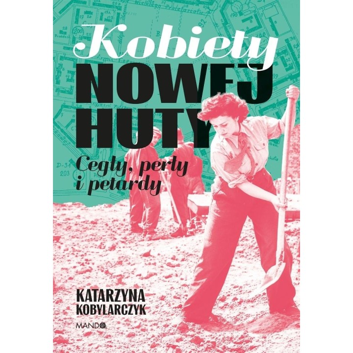 Kobiety Nowej Huty. Cegły, perły i petardy