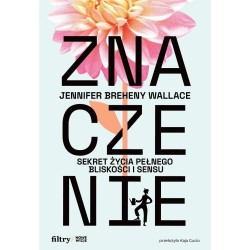 Znaczenie. Sekret życia pełnego bliskości i sensu