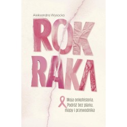 Rok raka. Moja onkohistoria. Podróż bez planu...