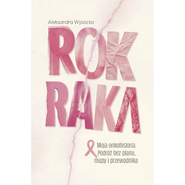 Rok raka. Moja onkohistoria. Podróż bez planu...
