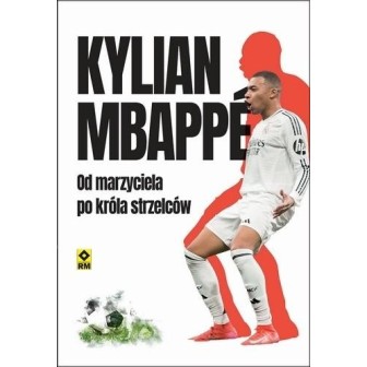 Kylian Mbappe Od marzyciela do króła strzelców