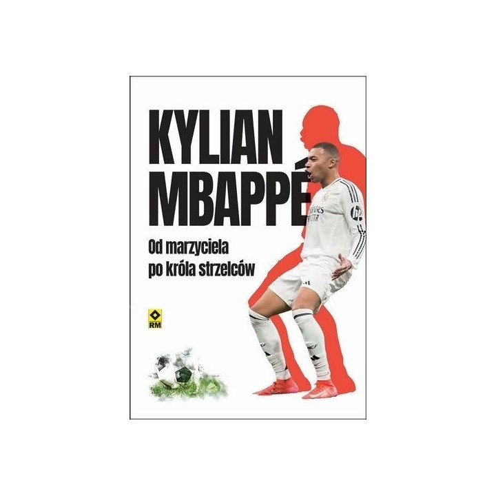 Kylian Mbappe Od marzyciela do króła strzelców
